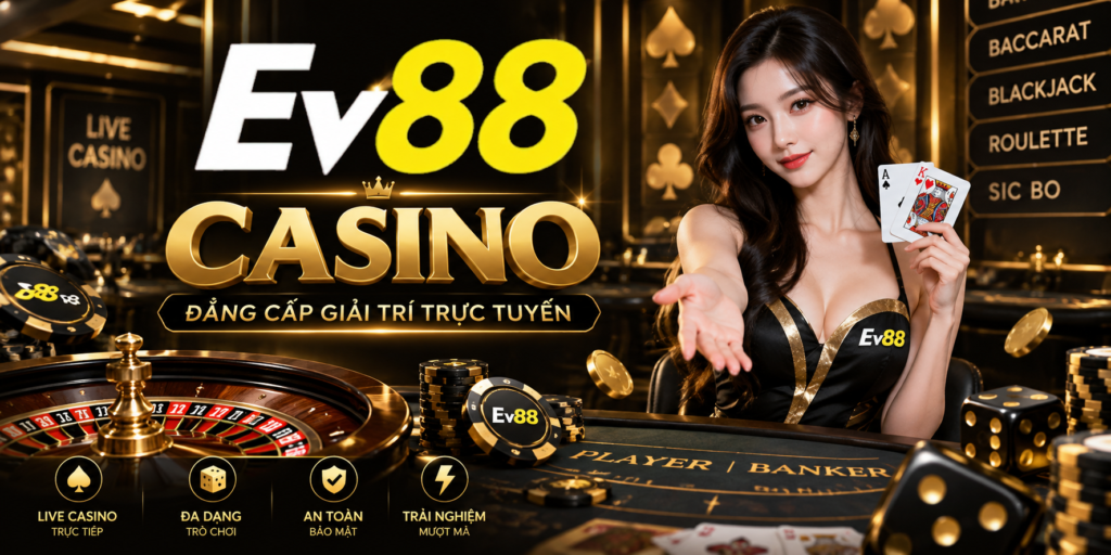 Casino EV88 – Không gian trò chơi trực tuyến